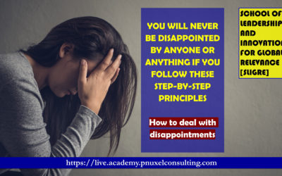 YOU WILL NEVER BE DISAPPOINTED BY ANYONE OR ANYTHING IF YOU FOLLOW THESE STEP-BY-STEP PRINCIPLES. How to deal with disappointments
